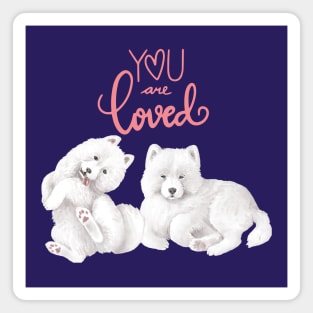 Samoyed Dogs- You Are Loved Magnet